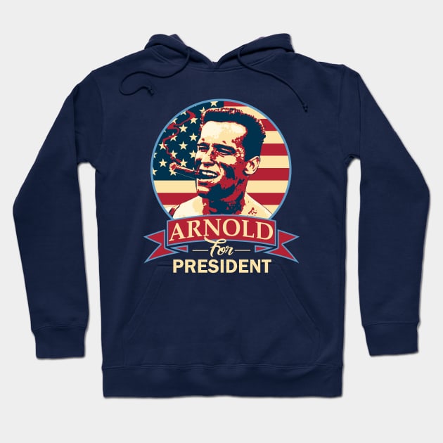 Arnold For President Hoodie by Nerd_art